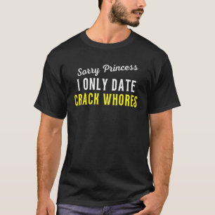 Trendy Spaß Sorry Princess I only Date CrackWhor T-Shirt