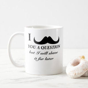 Trendy und cooler i-Schnurrbart Sie eine Frage Kaffeetasse