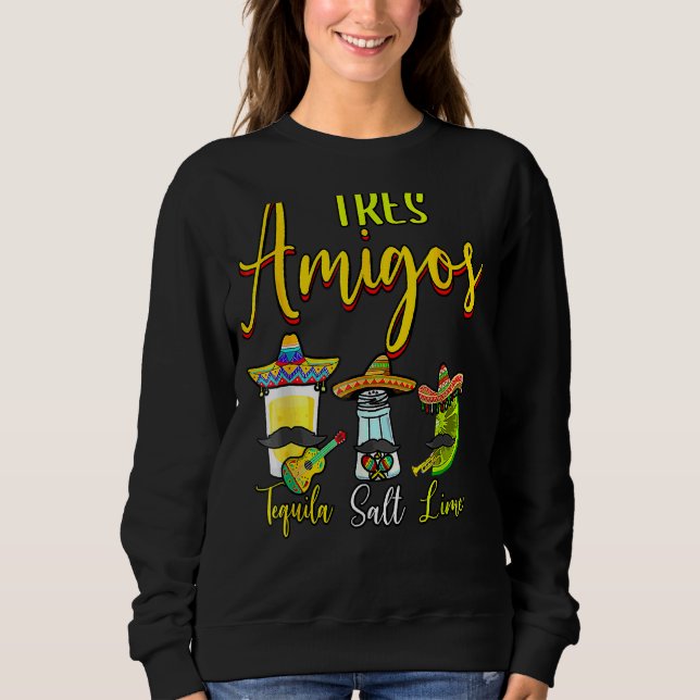 Tres Amigos Tequila Limones Salz Cinco De Mayo Hol Sweatshirt (Vorderseite)