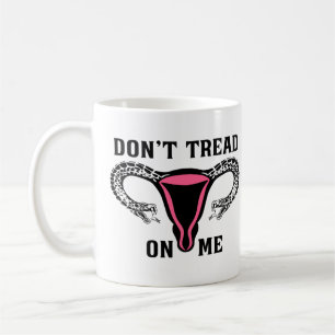 Treten Sie mir keine weibliche Pro-Wahl entgegen Kaffeetasse