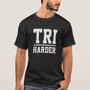 Tri Harder Run Bike Swim Triathlon T-Shirt