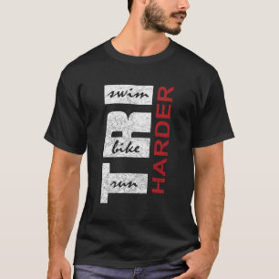 Triathleten Tri Harder - Swim Bike Run Triathlon I T-Shirt