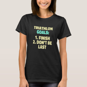 Triathlon Goals Dont Drown Don't Crash Don't Trip T-Shirt