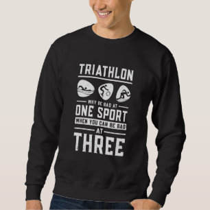 Triathlon Warum in einer Sportart schlecht sein, w Sweatshirt