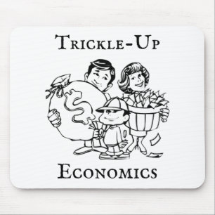 Trickle-up Economics Mousepad