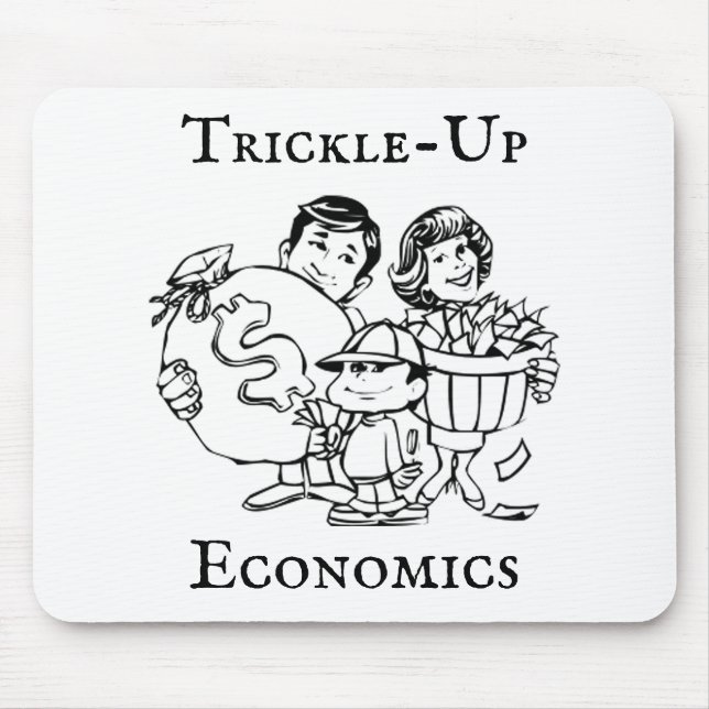 Trickle-up Economics Mousepad (Vorne)