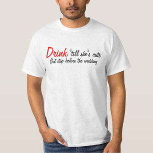 Trink, bis sie Niedlich ist T-Shirt