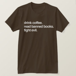 Trink Kaffee. Lesen Sie verbotene Bücher. Bekämpft T-Shirt