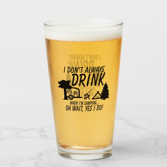 Trink nicht immer, ja, ich mache Camping Party Glas (Vorne (Gefüllt))