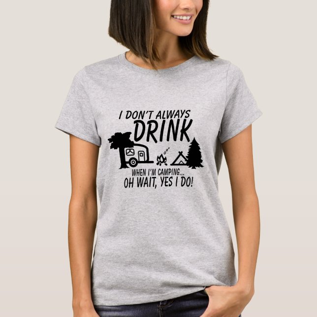 Trink nicht immer, ja, ich tue es. | CAMPING PARTY T-Shirt (Von Creator hochgeladen)
