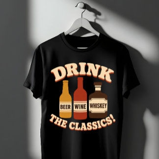 Trinke Die Klassiker Bier Wein Whisky T-Shirt