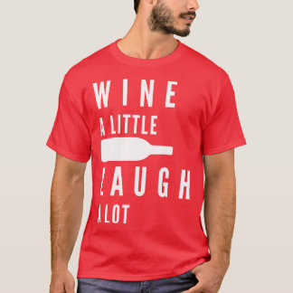Trinke ein wenig, lache viel lustiger Weinliebhabe T-Shirt