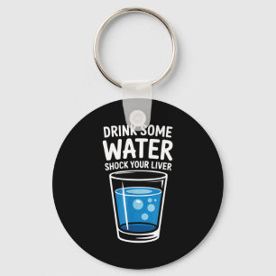 Trinke etwas Wasser Schockiere deine Leber Lustig Schlüsselanhänger