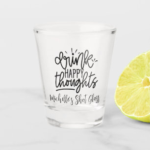 Trinke Glückliche Gedanken Personalisiert Schnapsglas