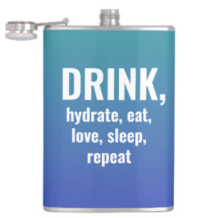 TRINKE, Hydratisiere, Iss, Liebe, Schlafe, Wiederh Flachmann