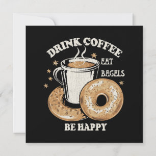 Trinke Kaffee Iss Bagels Sei Glücklich