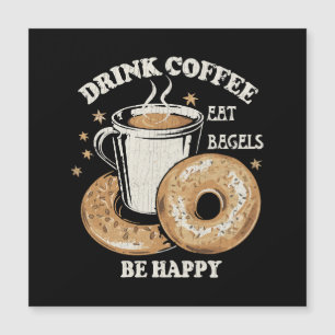 Trinke Kaffee Iss Bagels Sei Glücklich Magnetkarte