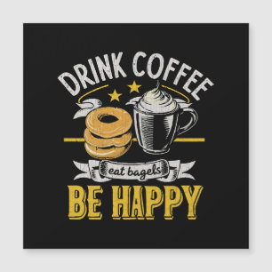 Trinke Kaffee Iss Bagels Sei Glücklich Magnetkarte