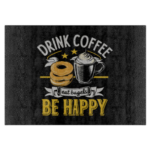 Trinke Kaffee Iss Bagels Sei Glücklich Schneidebrett