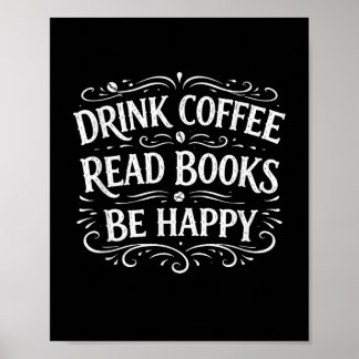 Trinke Kaffee, lese Bücher, sei glücklich, einfach Poster