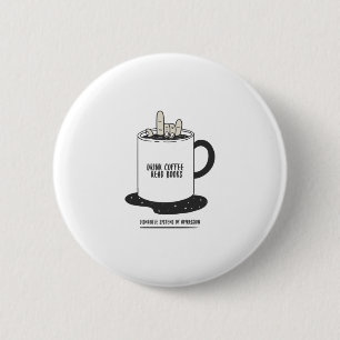 Trinke Kaffee, Lies Bücher, Zerlege Systeme Button
