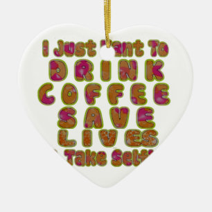 Trinke Kaffee Rette Leben & Mache Selfies Kunst Dr Keramik Ornament