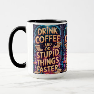 Trinke Kaffee und mache dumme Dinge schneller Lust Tasse