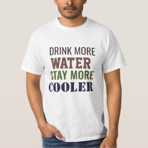 Trinke mehr Wasser, bleibe kühler T-Shirt