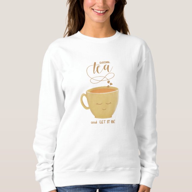 Trinke Tee & Lass es Sein - Sweatshirt (Vorderseite)