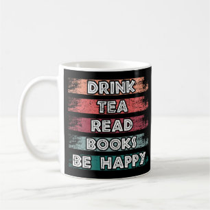 Trinke Tee, Lies Bücher, Sei Glücklich Tasse