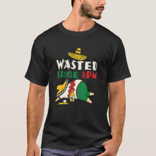 Trinken Betrunken verschwendet 8 Nachmittag mexika T-Shirt
