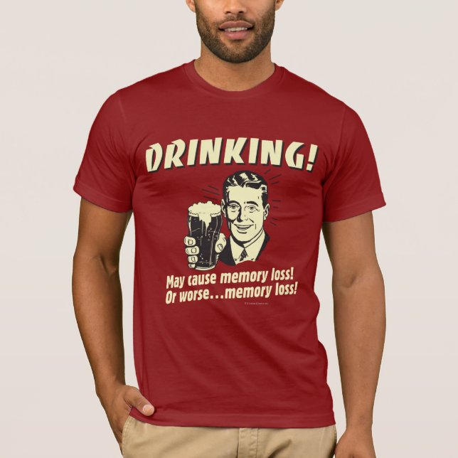 Trinken: Kann den Speicherverlust noch verschlimme T-Shirt (Vorderseite)