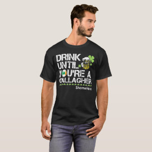 Trinken Sie, bis Sie Gallagher sind T-Shirt