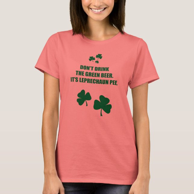 TRINKEN SIE DAS GRÜNE BIER NICHT, ES IST LEPRECHAU T-Shirt (Vorderseite)
