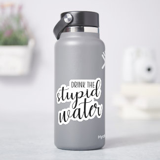 Trinken Sie den dummen Wasseraufkleber Aufkleber