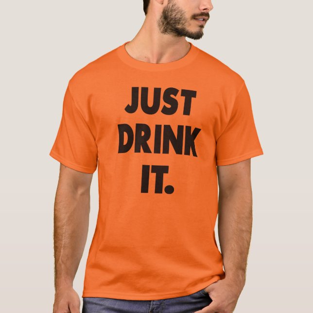 TRINKEN SIE ES EINFACH T-Shirt (Vorderseite)