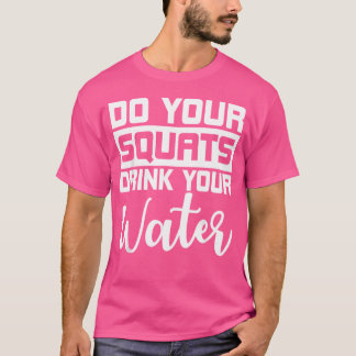 Trinken Sie Ihre Squats Ihr Wasser Barbell Gym Per T-Shirt