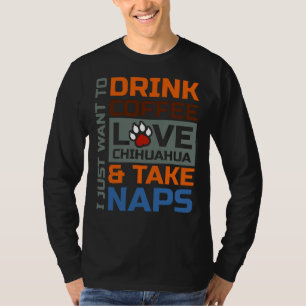 Trinken Sie Kaffee Liebe Chihuahua und nehmen Sie  T-Shirt