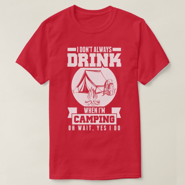 Trinken Sie nicht immer, wenn ich Camping warten J T-Shirt (Design vorne)