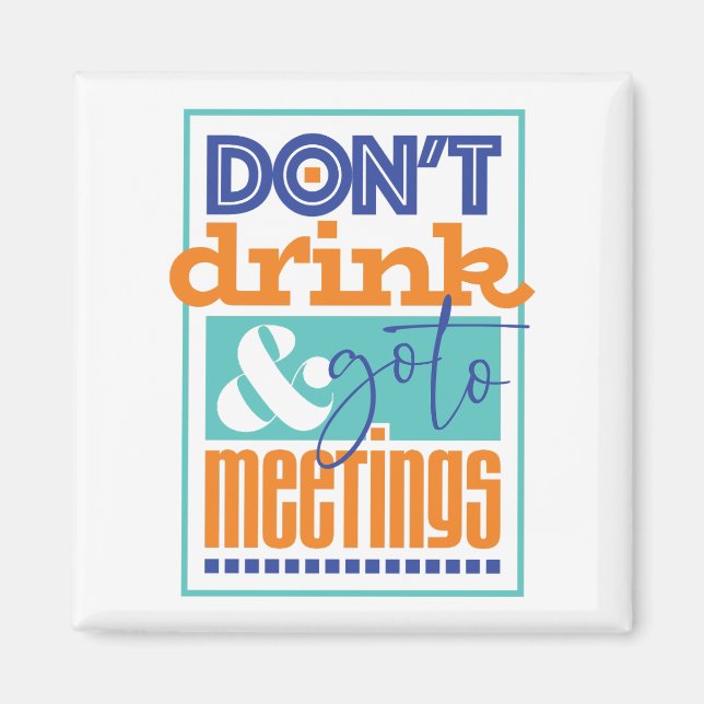 Trinken Sie nicht und gehen Sie zu Sitzungen Magnet (Vorne)