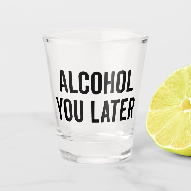 Trinken Sie später ein lustiges Zitat Schnapsglas (Vorderseite)