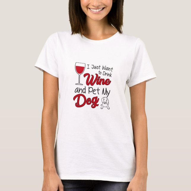 Trinken Sie Wein und füttern Sie meinen Hund T-Shirt (Vorderseite)