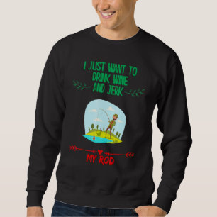 Trinken Sie Wein und Jerk meine Rod, Fishing Spaß Sweatshirt