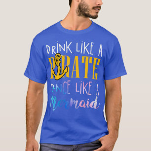 Trinken Sie wie ein Piratentanz wie ein Meerjungfr T-Shirt