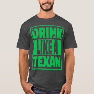Trinken Sie wie ein texanischer Texas St Patrick D T-Shirt