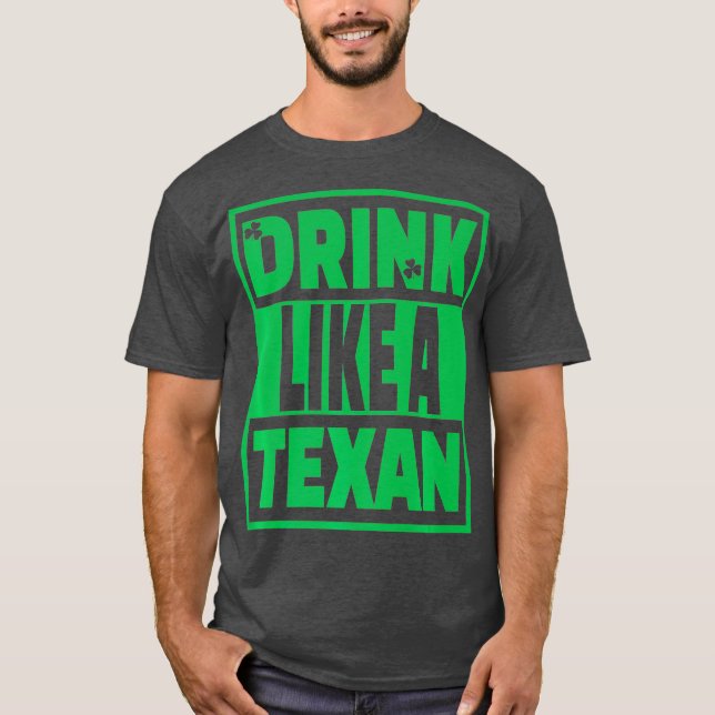 Trinken Sie wie ein texanischer Texas St Patrick D T-Shirt (Vorderseite)