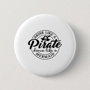 Trinken Sie wie Piratentanz wie ein Meerjungfrauge Button