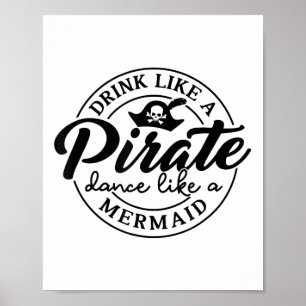 Trinken Sie wie Piratentanz wie ein Meerjungfrauge Poster