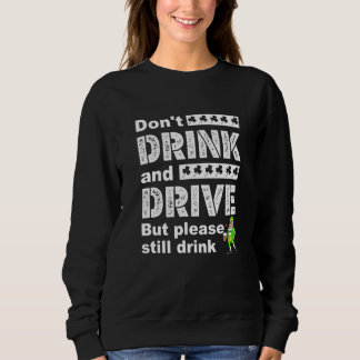 Trinken und fahren Sie nicht, aber trinken Sie bit Sweatshirt