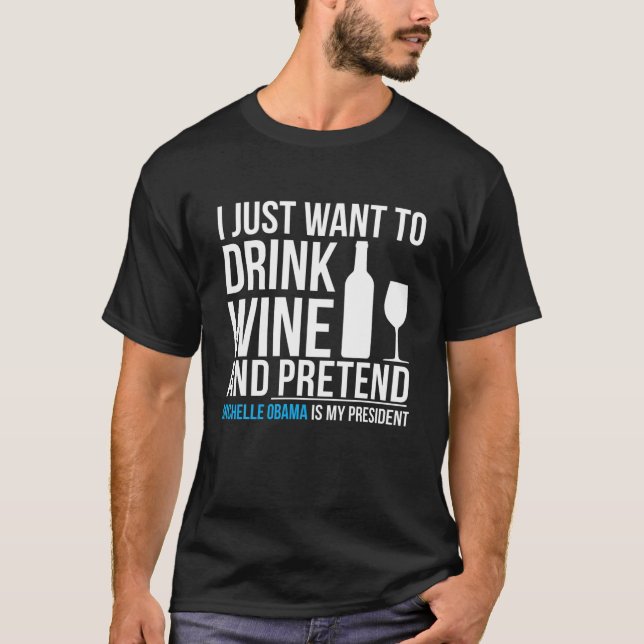 Trinken Wein und tun, als ob Michelle Obama Präsid T-Shirt (Vorderseite)
